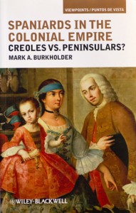 "Spaniards in the Colonial Empire: Creoles vs. Peninsulars?" by UMSL's Mark Burkholder