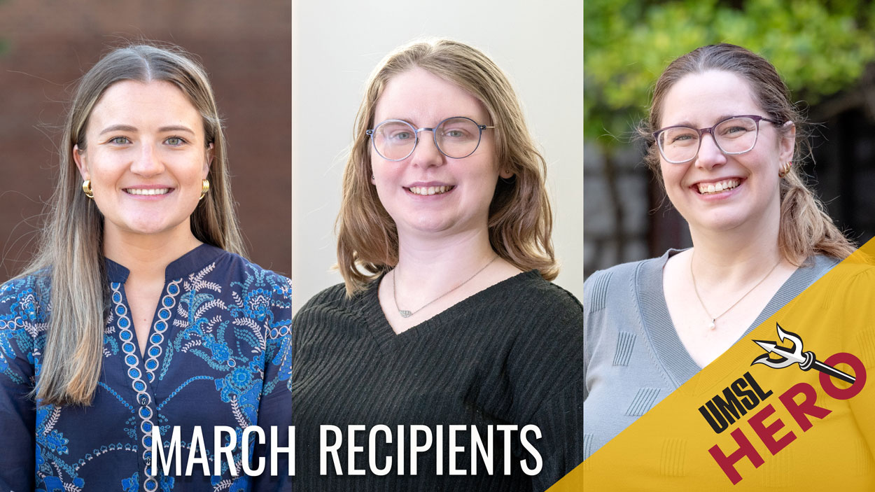 March 2026 UMSL Hero Award recipients Madeline Siener, Sydne Sewald and Kate Votaw